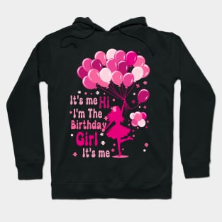 It's me Hi I'm The Birthday Girl It's me Birthday Party Girl Hoodie